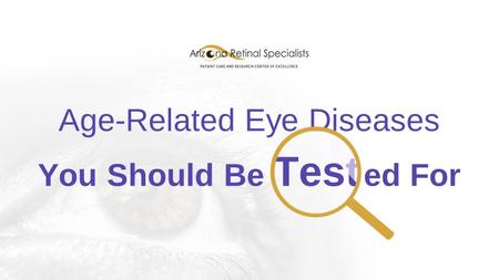 Age-Related Eye Diseases You Should Be Tested For.