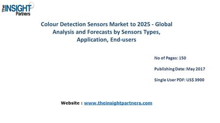 Colour Detection Sensors Market to Global Analysis and Forecasts by Sensors Types, Application, End-users No of Pages: 150 Publishing Date: May.