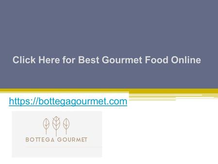 Click Here for Best Gourmet Food Online - Bottegagourmet.com