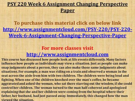 PSY 220 Week 6 Assignment Changing Perspective Paper To purchase this material click on below link  Week-6-Assignment-Changing-Perspective-Paper.