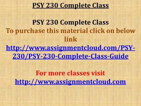 PSY 230 Complete Class To purchase this material click on below link  230/PSY-230-Complete-Class-Guide For more classes.