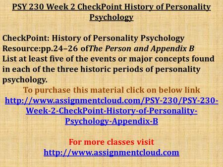 PSY 230 Week 2 CheckPoint History of Personality Psychology CheckPoint: History of Personality Psychology Resource:pp.24–26 ofThe Person and Appendix B.