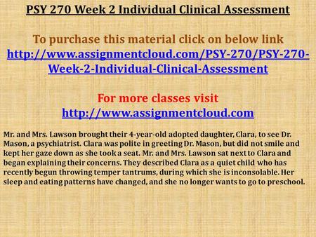 PSY 270 Week 2 Individual Clinical Assessment To purchase this material click on below link  Week-2-Individual-Clinical-Assessment.