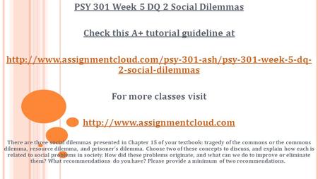 PSY 301 Week 5 DQ 2 Social Dilemmas Check this A+ tutorial guideline at  2-social-dilemmas.