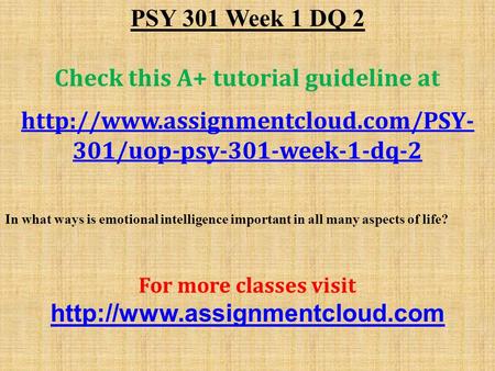 PSY 301 Week 1 DQ 2 Check this A+ tutorial guideline at  301/uop-psy-301-week-1-dq-2 In what ways is emotional intelligence.