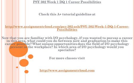 PSY 302 Week 1 DQ 1 Career Possibilities Check this A+ tutorial guideline at  Possibilities.