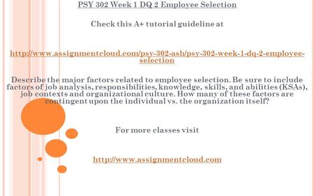 PSY 302 Week 1 DQ 2 Employee Selection Check this A+ tutorial guideline at  selection.