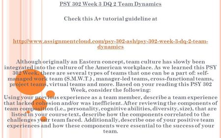 PSY 302 Week 3 DQ 2 Team Dynamics Check this A+ tutorial guideline at  dynamics Although.