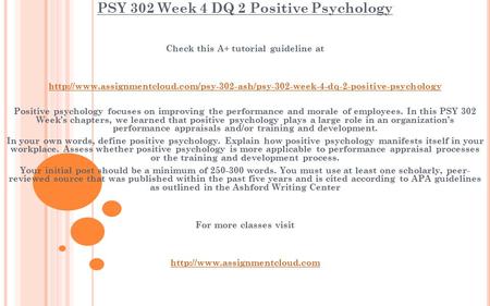 PSY 302 Week 4 DQ 2 Positive Psychology Check this A+ tutorial guideline at