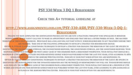 PSY 330 W EEK 3 DQ 1 B EHAVIORISM C HECK THIS A+ TUTORIAL GUIDELINE AT HTTP :// WWW. ASSIGNMENTCLOUD. COM /PSY-330-ASH/PSY-330-W EEK -3-DQ-1- B EHAVIORISM.