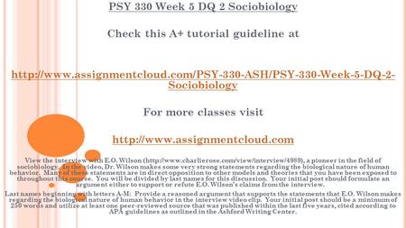 PSY 330 Week 5 DQ 2 Sociobiology Check this A+ tutorial guideline at  Sociobiology For more.