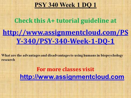 PSY 340 Week 1 DQ 1 Check this A+ tutorial guideline at  Y-340/PSY-340-Week-1-DQ-1 What are the advantages and disadvantages.