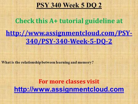 PSY 340 Week 5 DQ 2 Check this A+ tutorial guideline at  340/PSY-340-Week-5-DQ-2 What is the relationship between learning.