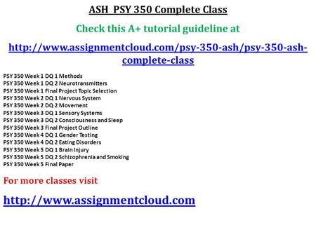 ASH PSY 350 Complete Class Check this A+ tutorial guideline at  complete-class PSY 350 Week 1 DQ.