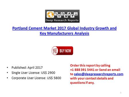 Portland Cement Market 2017 Global Industry Growth and Key Manufacturers Analysis Published: April 2017 Single User License: US$ 2900 Corporate User License: