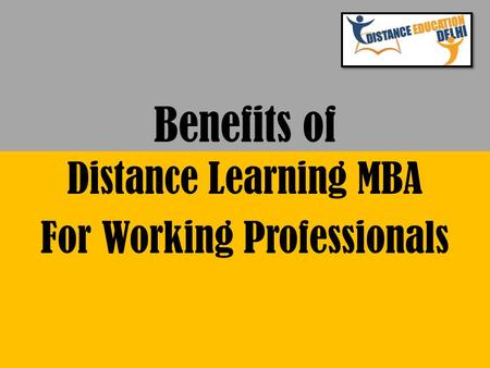 Benefits of Distance Learning MBA For Working Professionals.