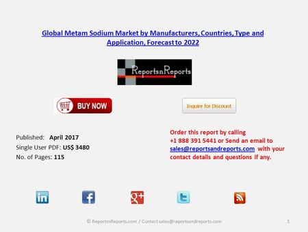 Global Metam Sodium Market by Manufacturers, Countries, Type and Application, Forecast to 2022 Published: April 2017 Single User PDF: US$ 3480 No. of Pages: