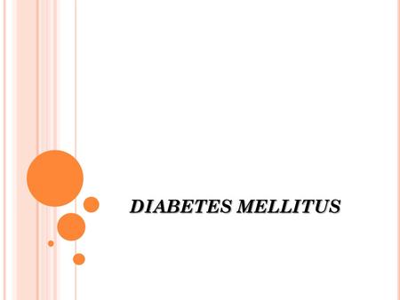 DIABETES MELLITUS. Diabetes mellitus (DM) is a metabolic disorder resulting from a defect in insulin secretion, insulin action, or both. DM is associated.