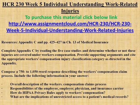 HCR 230 Week 5 Individual Understanding Work-Related Injuries To purchase this material click below link