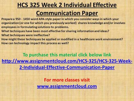 HCS 325 Week 2 Individual Effective Communication Paper Prepare a word APA-style paper in which you consider ways in which your organization.