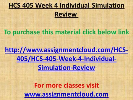 HCS 405 Week 4 Individual Simulation Review To purchase this material click below link  405/HCS-405-Week-4-Individual-