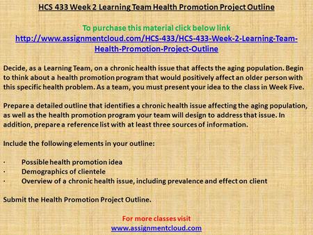 HCS 433 Week 2 Learning Team Health Promotion Project Outline To purchase this material click below link