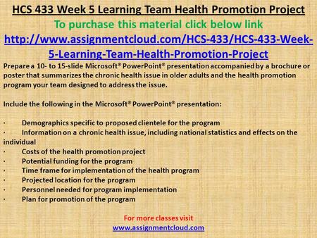 HCS 433 Week 5 Learning Team Health Promotion Project To purchase this material click below link  5-Learning-Team-Health-Promotion-Project.