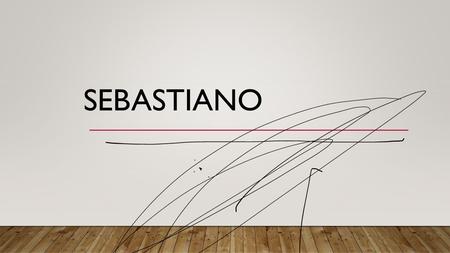 SEBASTIANO.