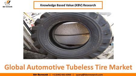 Kbv Research | +1 (646) | Executive Summary (1/2) Global Automotive Tubeless Tire Market Knowledge Based Value (KBV) Research.