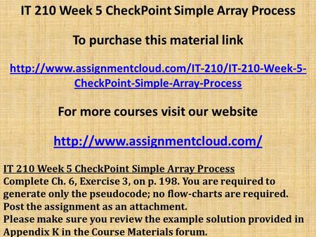 IT 210 Week 5 CheckPoint Simple Array Process To purchase this material link  CheckPoint-Simple-Array-Process.