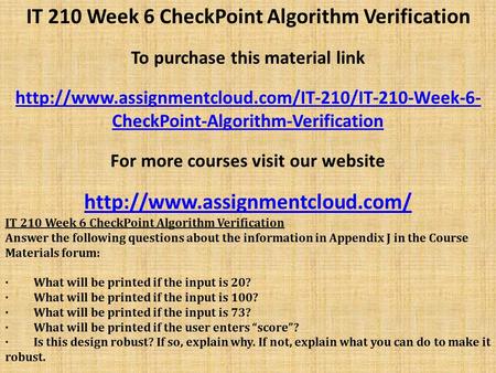 IT 210 Week 6 CheckPoint Algorithm Verification To purchase this material link  CheckPoint-Algorithm-Verification.