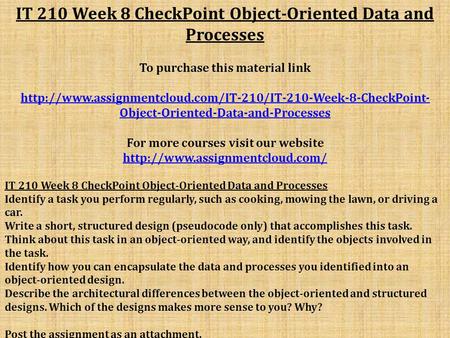 IT 210 Week 8 CheckPoint Object-Oriented Data and Processes To purchase this material link