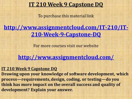 IT 210 Week 9 Capstone DQ To purchase this material link  210-Week-9-Capstone-DQ For more courses visit our website.