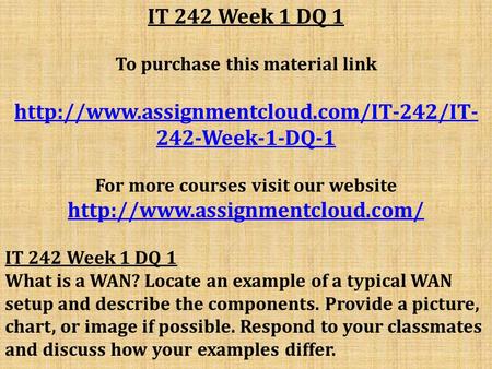 IT 242 Week 1 DQ 1 To purchase this material link  242-Week-1-DQ-1 For more courses visit our website