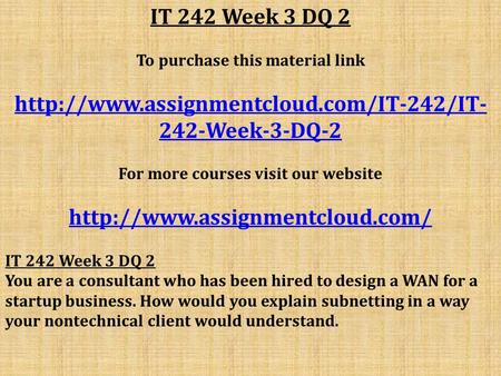 IT 242 Week 3 DQ 2 To purchase this material link  242-Week-3-DQ-2 For more courses visit our website