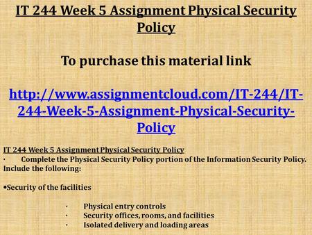 IT 244 Week 5 Assignment Physical Security Policy To purchase this material link  244-Week-5-Assignment-Physical-Security-