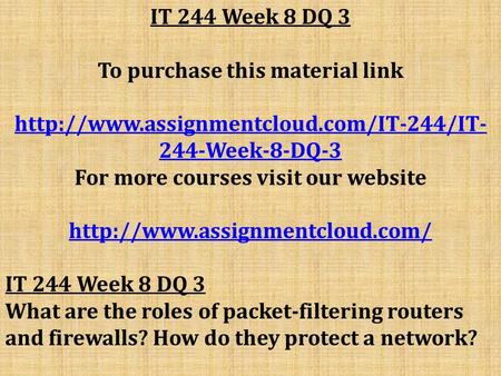 IT 244 Week 8 DQ 3 To purchase this material link  244-Week-8-DQ-3 For more courses visit our website