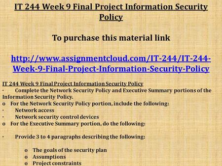 IT 244 Week 9 Final Project Information Security Policy To purchase this material link  Week-9-Final-Project-Information-Security-Policy.