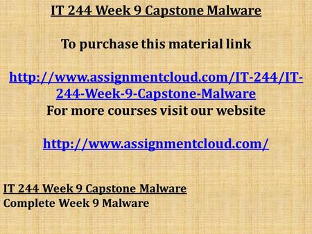 IT 244 Week 9 Capstone Malware To purchase this material link  244-Week-9-Capstone-Malware For more courses visit.