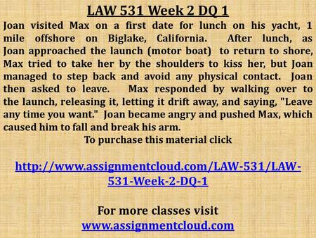 LAW 531 Week 2 DQ 1 Joan visited Max on a first date for lunch on his yacht, 1 mile offshore on Biglake, California. After lunch, as Joan approached the.