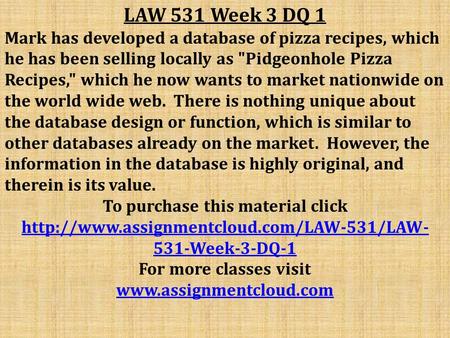 LAW 531 Week 3 DQ 1 Mark has developed a database of pizza recipes, which he has been selling locally as Pidgeonhole Pizza Recipes, which he now wants.