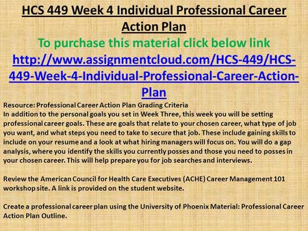 HCS 449 Week 4 Individual Professional Career Action Plan To purchase this material click below link  449-Week-4-Individual-Professional-Career-Action-