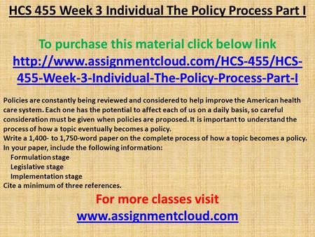 HCS 455 Week 3 Individual The Policy Process Part I To purchase this material click below link  455-Week-3-Individual-The-Policy-Process-Part-I.