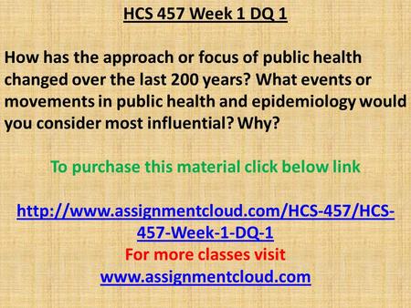 HCS 457 Week 1 DQ 1 How has the approach or focus of public health changed over the last 200 years? What events or movements in public health and epidemiology.