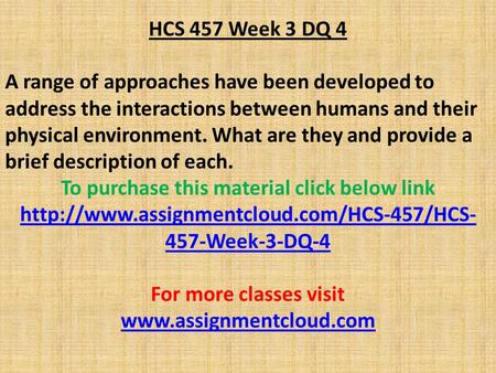 HCS 457 Week 3 DQ 4 A range of approaches have been developed to address the interactions between humans and their physical environment. What are they.