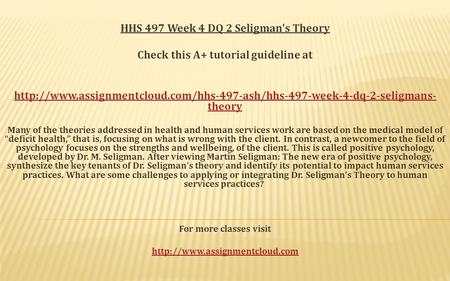 HHS 497 Week 4 DQ 2 Seligman's Theory Check this A+ tutorial guideline at  theory.