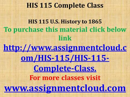 HIS 115 Complete Class HIS 115 U.S. History to 1865 To purchase this material click below link  om/HIS-115/HIS-115- Complete-Class.