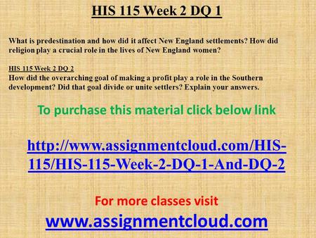 HIS 115 Week 2 DQ 1 What is predestination and how did it affect New England settlements? How did religion play a crucial role in the lives of New England.