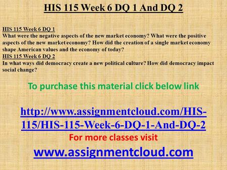 HIS 115 Week 6 DQ 1 And DQ 2 HIS 115 Week 6 DQ 1 What were the negative aspects of the new market economy? What were the positive aspects of the new market.