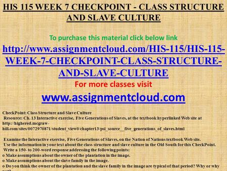 HIS 115 WEEK 7 CHECKPOINT - CLASS STRUCTURE AND SLAVE CULTURE To purchase this material click below link